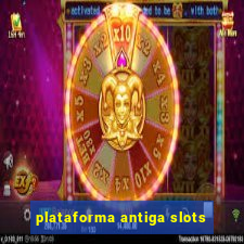 plataforma antiga slots